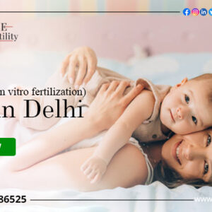 IVF Cost in Delhi: Low-Cost IVF Centres in Delhi 2023