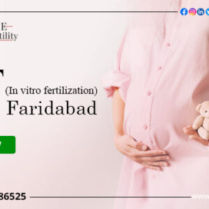 IVF Cost in Faridabad: Low-Cost IVF Centres in Faridabad 2022