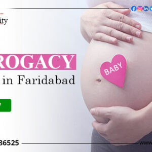 Top 10 Best Surrogacy Centres in Faridabad with High Success Rates 2022