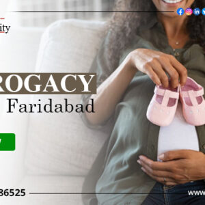 Surrogacy Cost in Faridabad: Surrogate Mother Cost in Faridabad, Low-cost Surrogacy Centres in Faridabad
