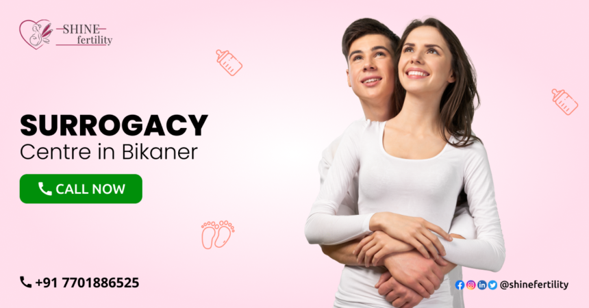 Surrogacy Centre in Bikaner with High Success Rate 2022 – Shinefertility