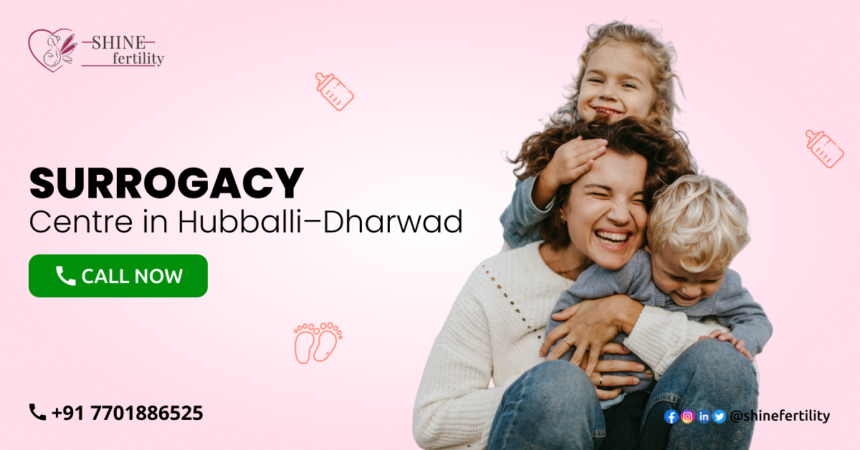 Surrogacy Centre in Hubballi–Dharwad with High Success Rate 2022 – Shinefertility