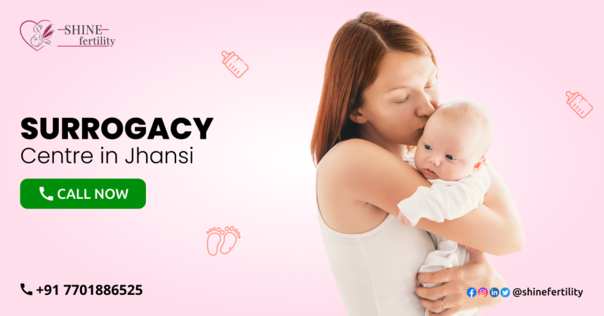 Surrogacy Centre in Jhansi with High Success Rate 2022 – Shinefertility