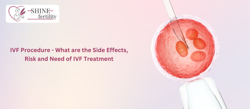 IVF Procedure – What are the Side Effects, Risk and Need of IVF Treatment