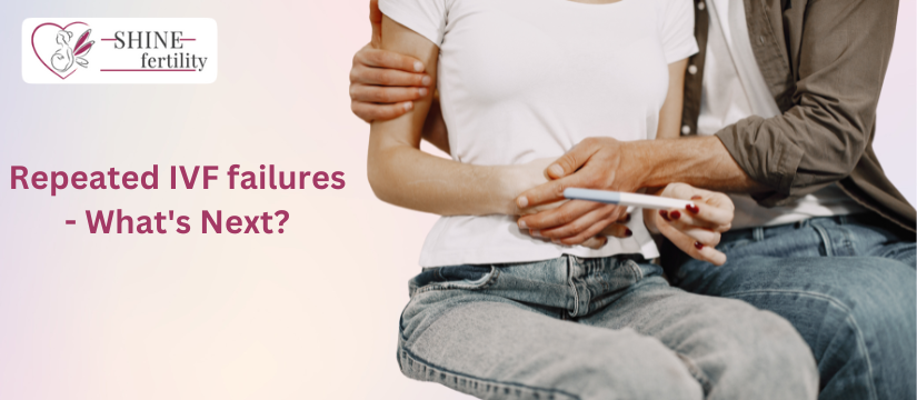 Repeated IVF failures – What’s Next? What are the common causes and prevention tips?